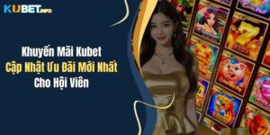 khuyen mai kubet cap nhat uu dai moi nhat cho hoi vien