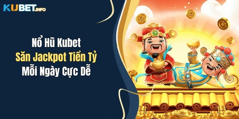 no hu kubet san jackpot tien ty moi ngay cuc de