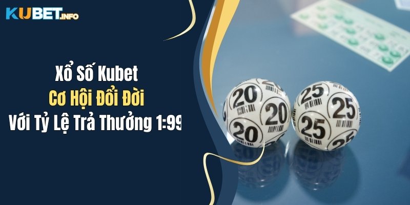 xo so kubet co hoi doi doi voi ty le tra thuong 199