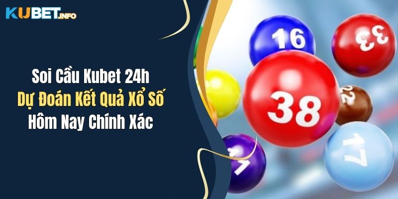 soi cau kubet 24h du doan ket qua xo so hom nay chinh
