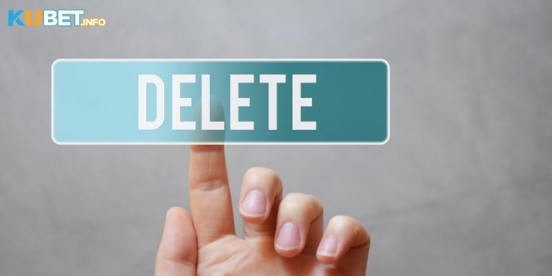 Một vài lưu ý trước khi thực hiện xóa tài khoản Kubet